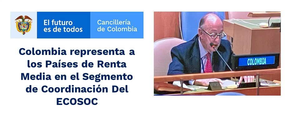 Colombia representa a los Países de Renta Media en el Segmento de Coordinación Del ECOSOC Colombia representa a los Países de Renta Media en el Segmento de Coordinación Del ECOSOC