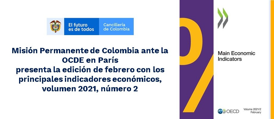 Misión Permanente de Colombia ante la OCDE en París presenta la edición de febrero con los principales indicadores económicos, volumen 2021